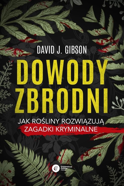 okładka Dowody zbrodni Jak rośliny rozwiązują zagadki kryminalne Jak rośliny rozwiązują zagadki kryminalne książka | Gibson DavidJ.