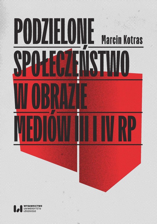 okładka Podzielone społeczeństwo w obrazie mediów III i IV RP ebook | pdf | Marcin Kotras