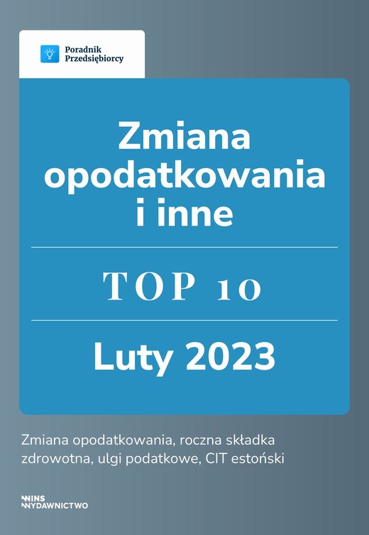 okładka Zmiana opodatkowania i inne. TOP 10 luty 2023 ebook | pdf | Beata Ilnicka, Kinga Jańczak