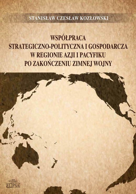 okładka Współpraca strategiczno-polityczna i gospodarcza w regionie Azji i Pacyfiku po zakończeniu zimnej wojny ebook | pdf | Stanisław Czesław Kozłowski