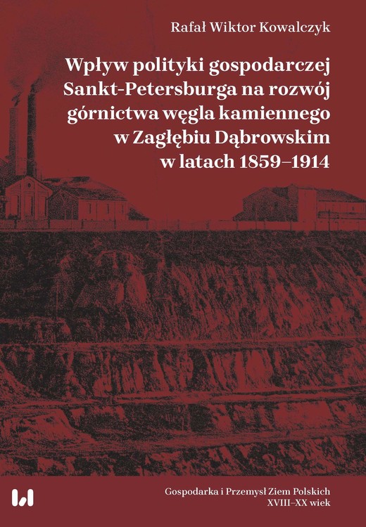 okładka Wpływ polityki gospodarczej Sankt-Petersburga na rozwój górnictwa węgla kamiennego w Zagłębiu Dąbrow ebook | pdf | Rafał Wiktor Kowalczyk