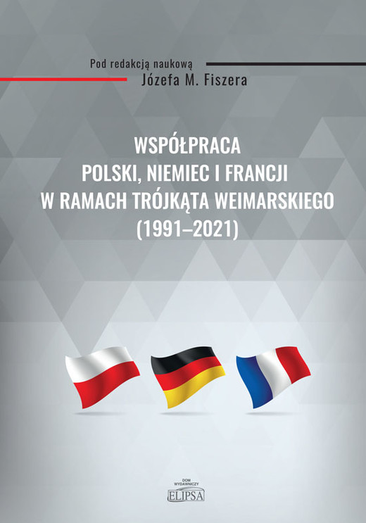 okładka Współpraca Polski, Niemiec i Francji w ramach Trójkąta Weimarskiego (1991-2021) ebook | pdf | Praca Zbiorowa