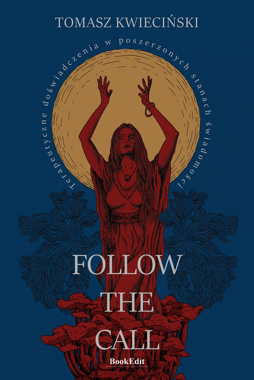 okładka Follow the call. Terapeutyczne doświadczenia w poszerzonych stanach świadomości ebook | epub, mobi, pdf | Tomasz Kwieciński