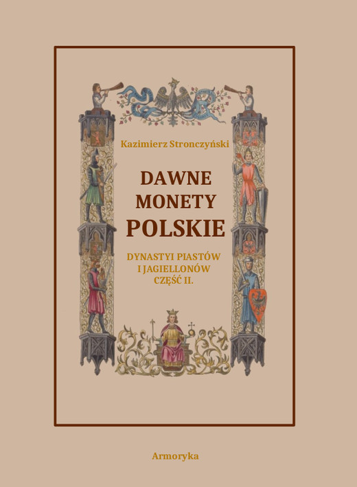 okładka Dawne monety polskie Dynastii Piastów i Jagiellonów, cz. II – Monety pierwszych czterech wieków w porządek chronologiczny ułożone i opisane ebook | pdf | Kazimierz Stronczyński