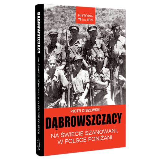 okładka Dąbrowszczacy – Na świecie szanowani, w Polsce poniżani ebook | epub, mobi | Piotr Ciszewski