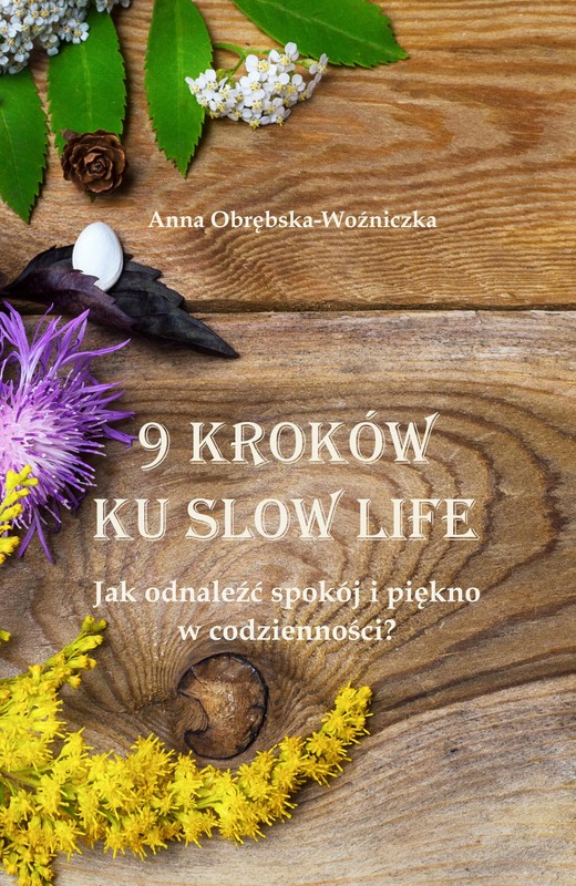 okładka 9 kroków ku slow life. Jak odnaleźć spokój i piękno w codzienności? ebook | epub, mobi, pdf | Anna Obrębska-Woźniczka