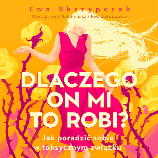 okładka Dlaczego on mi to robi? Jak poradzić sobie w toksycznym związku audiobook | MP3 | Ewa Skrzypczak