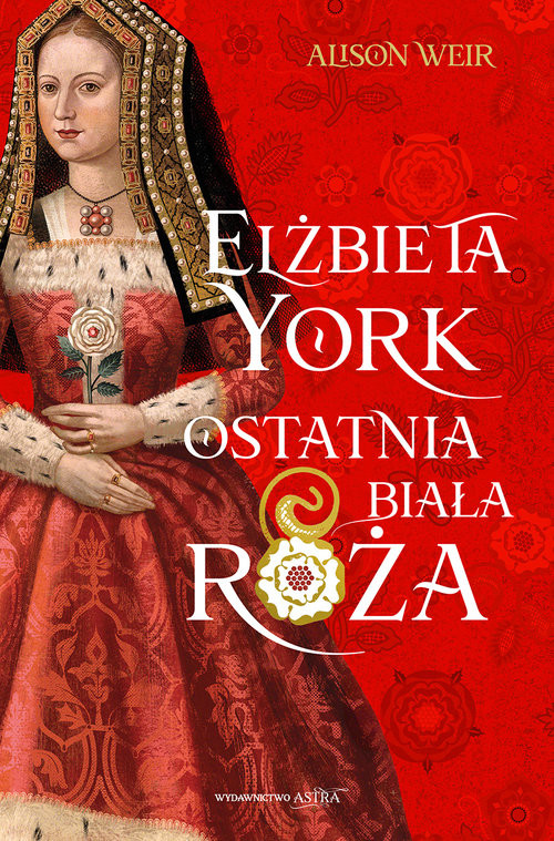 okładka Elżbieta York. Ostatnia Biała Róża książka | Alison Weir