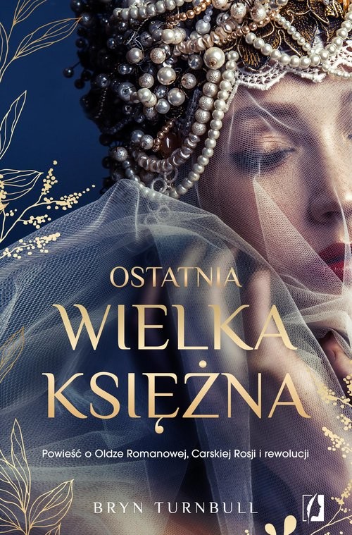 okładka Ostatnia wielka księżna Powieść o Oldze Romanowej, Carskiej Rosji i rewolucji książka | Bryn Turnbull