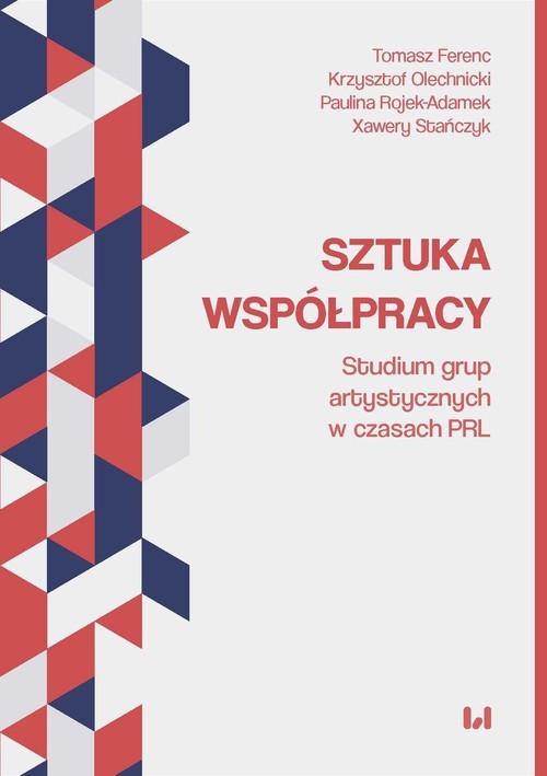 okładka Sztuka współpracy Studium grup artystycznych w czasach PRL książka | Tomasz Ferenc, Krzysztof Olechnicki, Paulina Rojek-Adamek, Xawery Stańczyk