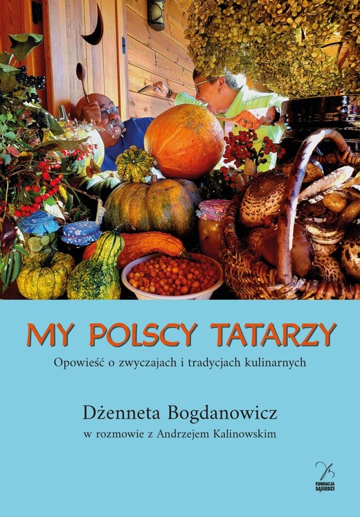 okładka My polscy Tatarzy. Opowieść o zwyczajach i tradycjach kulinarnych
 książka | Andrzej KalinowskiDżennetaBogdanowicz