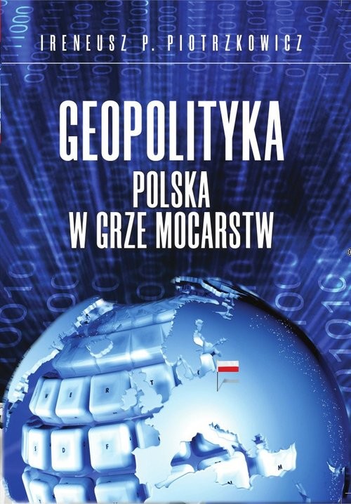 okładka Geopolityka Polska w grze mocarstw książka | Piotrzkowicz IreneuszP.