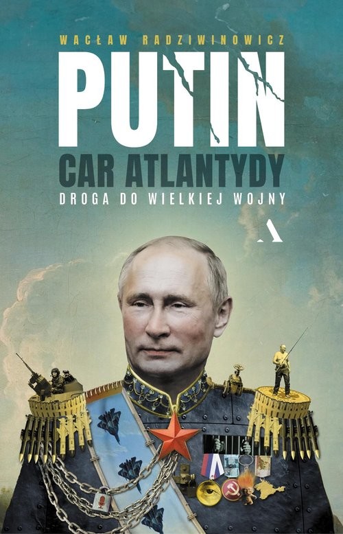 okładka Putin, car Atlantydy. Droga do wielkiej wojny

 książka | Wacław Radziwinowicz