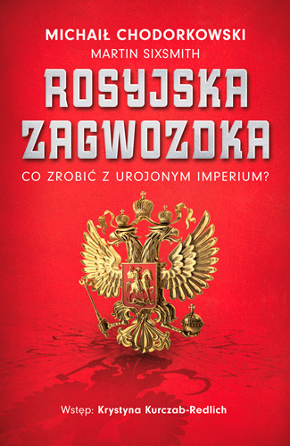 okładka Rosyjska zagwozdka. Co zrobić z urojonym imperium?
 książka | Michaił Chodorkowski, Martin Sixsmith