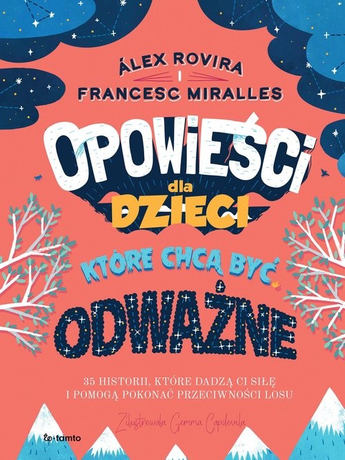 okładka Opowieści dla dzieci które chcą być odważne 35 historii, które dadzą ci siłę i pomogą pokonać przeciwności losu książka | Alex Rovira, Francesc Miralles
