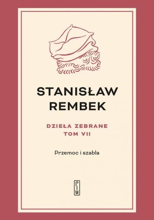 okładka Dzieła zebrane Tom 7 Przemoc i szabla książka | Stanisław Rembek