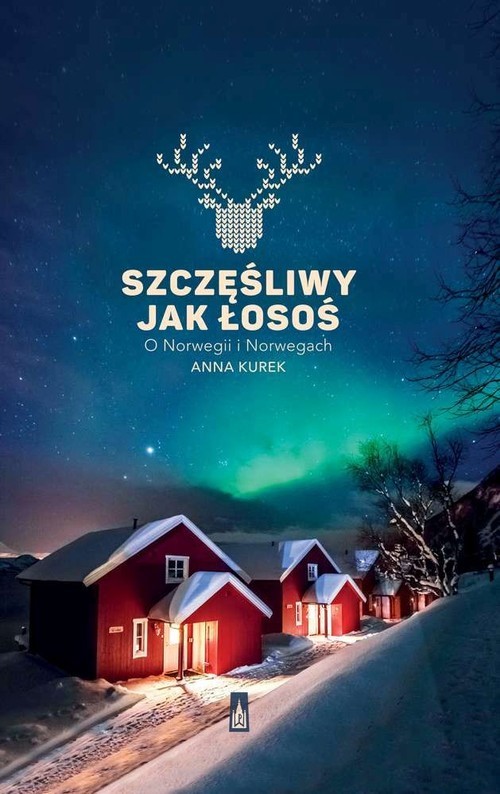 okładka Szczęśliwy jak łosoś O Norwegii i Norwegach książka | Anna Kurek
