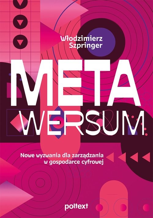 okładka Metawersum. Nowe wyzwania dla zarządzania w gospodarce cyfrowej książka | Włodzimierz Szpringer