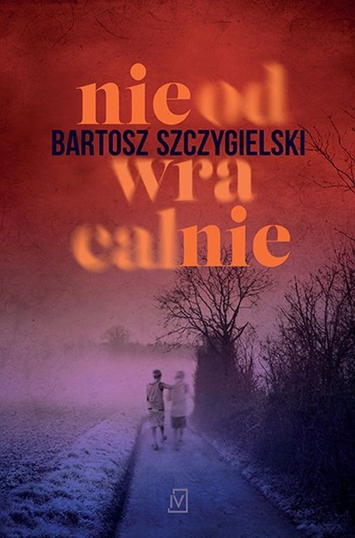 okładka Nieodwracalnie książka | Bartosz Szczygielski