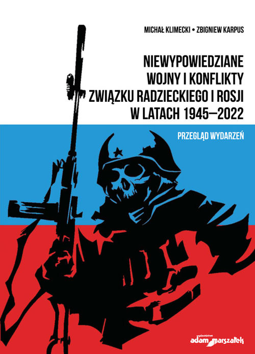 okładka Niewypowiedziane wojny i konflikty Związku Radzieckiego i Rosji w latach 1945-2022. Przegląd wydarzeń książka | Klimecki Michał, Zbigniew Karpus