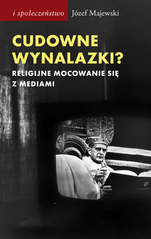okładka Cudowne wynalazki? Religijne mocowanie się z mediami książka | Józef Majewski