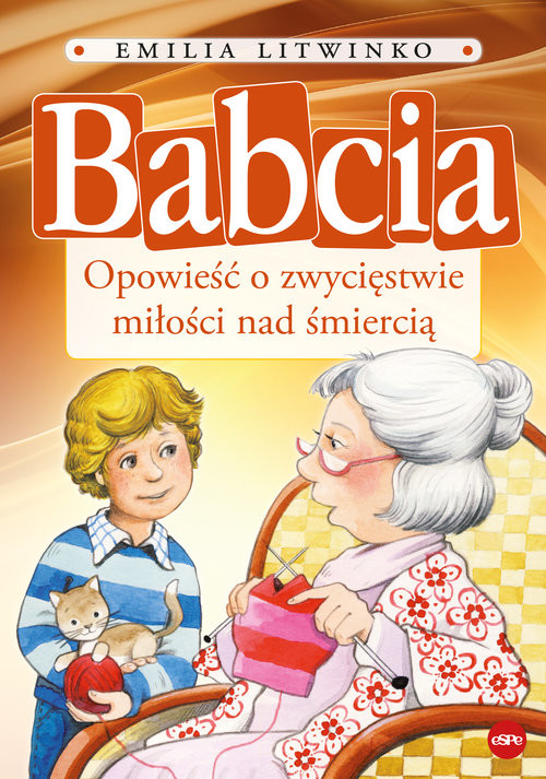okładka Babcia Opowieść o zwycięstwie miłości nad śmiercią książka | Emilia Litwinko