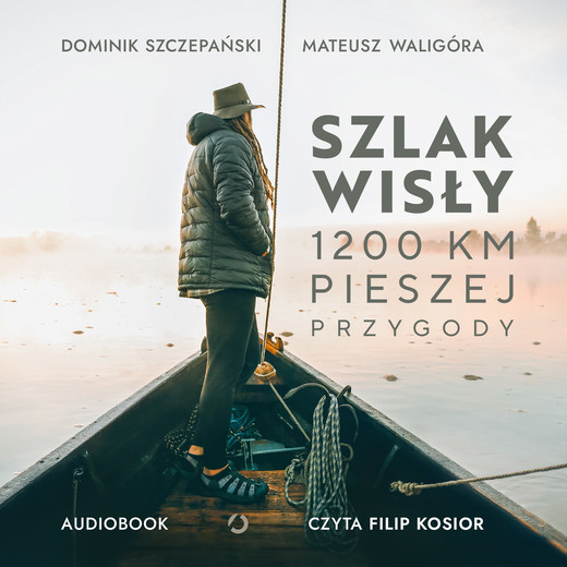 okładka Szlak Wisły. 1200 km pieszej przygody audiobook | MP3 | Mateusz Waligóra, Dominik Szczepański