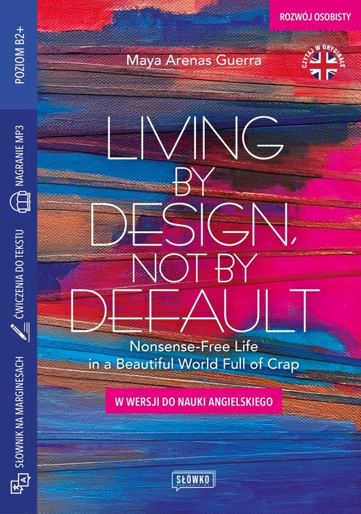 okładka Living by Design, Not by Default Nonsense-Free Life in a Beautiful World Full of Crap w wersji do nauki angielskiego książka | Maya ArenasGuerra