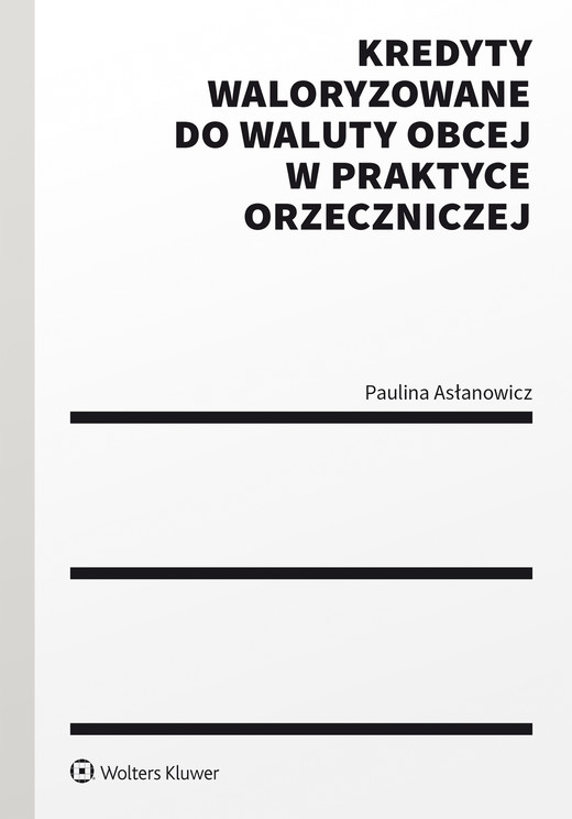 okładka Kredyty waloryzowane do waluty obcej w praktyce orzeczniczej (pdf) ebook | pdf | Paulina Asłanowicz