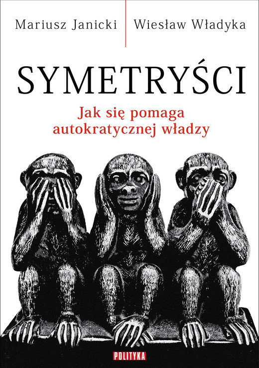 okładka Symetryści. Jak się pomaga autokratycznej władzy ebook | epub, mobi | Mariusz Janicki, Wiesław Władyka