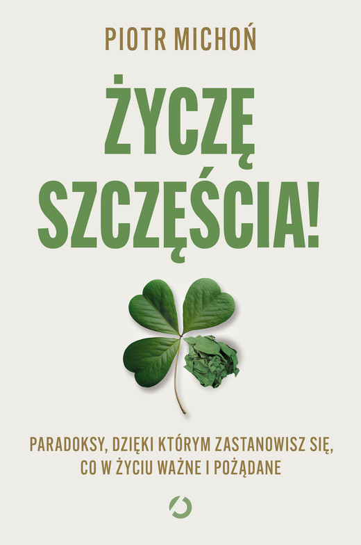okładka Życzę szczęścia! Paradoksy, dzięki którym zastanowisz się, co w życiu ważne i pożądane ebook | epub, mobi | Michoń Piotr