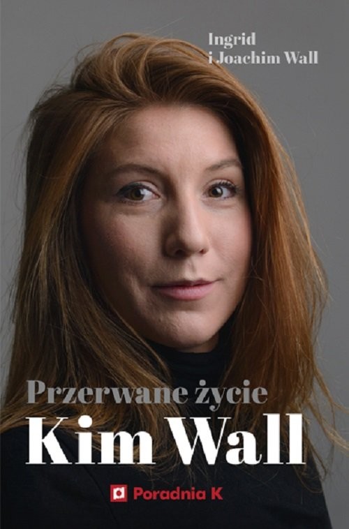 okładka Przerwane życie Kim Wall książka | Ingrid Wall, Joachim Wall
