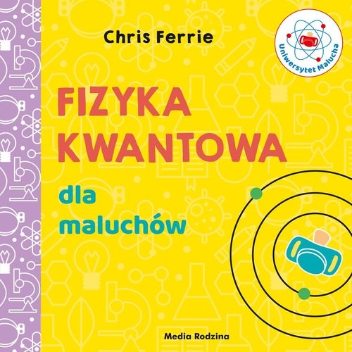 okładka Uniwersytet malucha. Fizyka kwantowa dla maluchów książka | Chris Ferrie