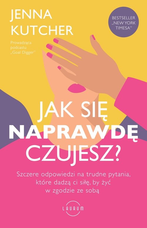 okładka Jak się NAPRAWDĘ czujesz? Szczere odpowiedzi na trudne pytania, które dadzą ci siłę, by żyć w zgodzie ze sobą książka | Jenna Kutcher