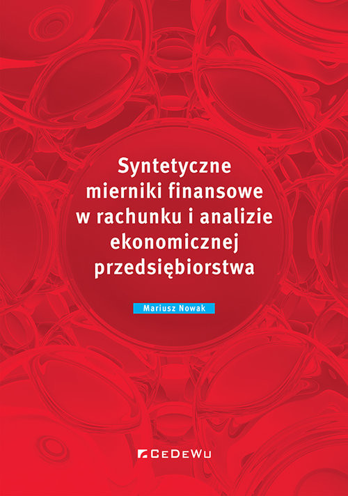 okładka Syntetyczne mierniki finansowe w rachunku i analizie ekonomicznej przedsiębiorstwa książka | Mariusz Nowak