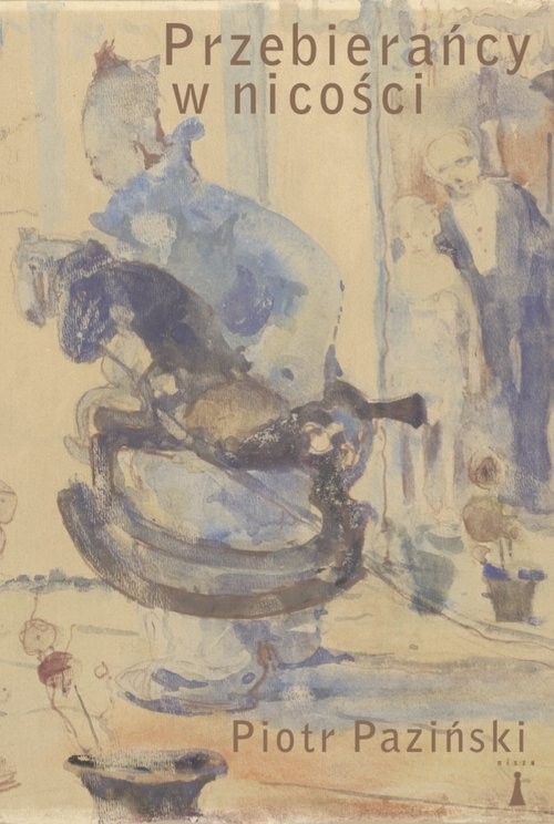okładka Przebierańcy w nicości Rzecz o malarstwie Witolda Wojtkiewicza książka | Piotr Paziński