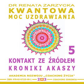 okładka Kontakt ze Źródłem Kroniki Akaszy. Kwantowa Moc Uzdrawiania. Księga 5 audiobook | MP3 | Renata Zarzycka Dr
