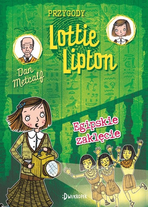 okładka Egipskie zaklęcie Przygody Lottie Lipton Tom 4 książka | Metcalf Dan