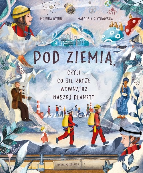 okładka Pod ziemią, czyli co się kryje wewnątrz naszej planety książka | Monika Utnik