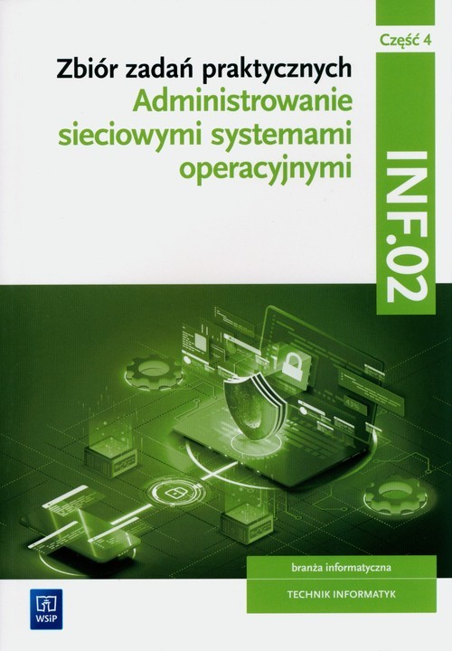 okładka Zbiór zadań praktycznych. INF.02. Administrowanie sieciowymi systemami operacyjnymi. Część 4 Technikum książka | Tomasz Klekot