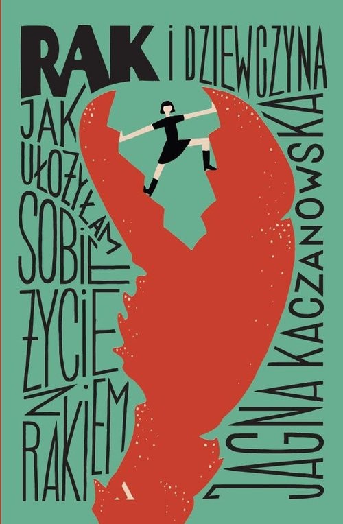 okładka Rak i dziewczyna. Jak ułożyłam sobie życie z rakiem książka | Jagna Kaczanowska