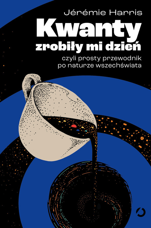 okładka Kwanty zrobiły mi dzień, czyli prosty przewodnik po naturze wszechświata ebook | epub, mobi | Jérémie Harris