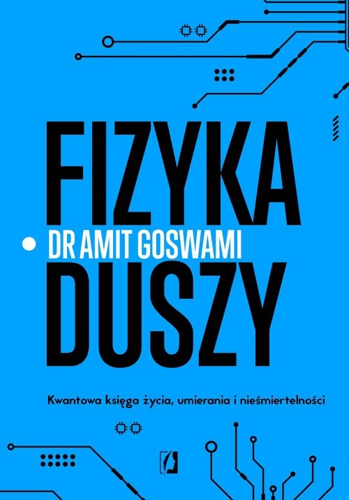 okładka Fizyka duszy. Kwantowa księga życia, umierania i nieśmiertelności książka | Amit Goswami