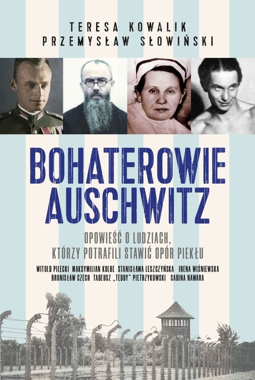 okładka Bohaterowie Auschwitz książka | Przemysław Słowiński, Teresa Kowalik