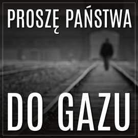 okładka Proszę państwa do gazu audiobook | MP3 | Tadeusz Borowski