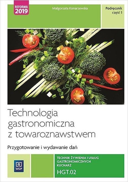 okładka Technologia gastronomiczna z towaroznawstwem Przygotowywanie i wydawanie dań Podręcznik Część 1 HGT.02. Technik żywienia i usług gastronomicznych. książka | Konarzewska Małgorzata