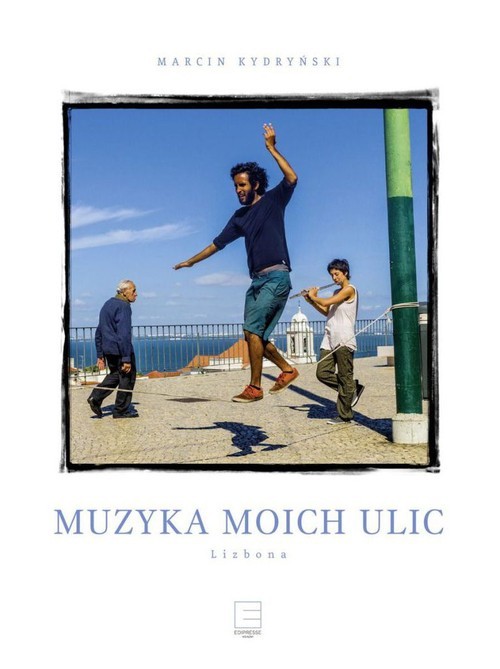 okładka Muzyka moich ulic Lizbona książka | Marcin Kydryński