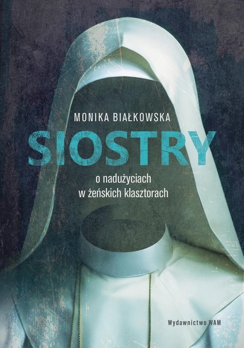 okładka Siostry O nadużyciach w żeńskich klasztorach książka | Monika Białkowska