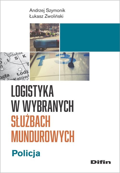 okładka Logistyka w wybranych służbach mundurowych Policja książka | Andrzej Szymonik, Zwoliński Łukasz