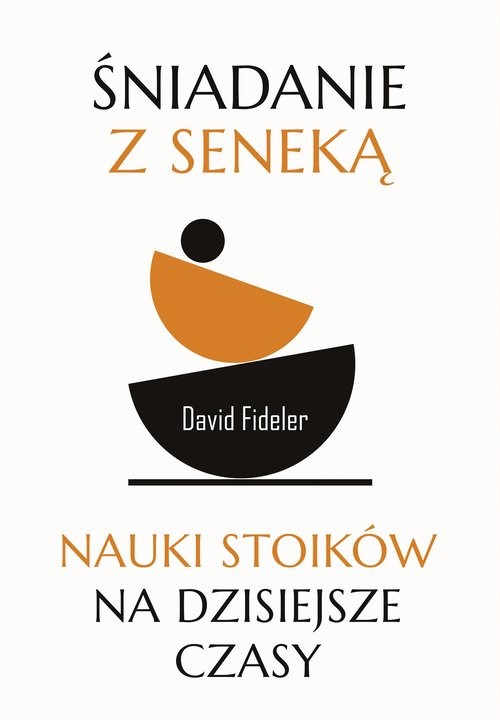 okładka Śniadanie z Seneką Nauki stoików na dzisiejsze czasy książka | David Fideler